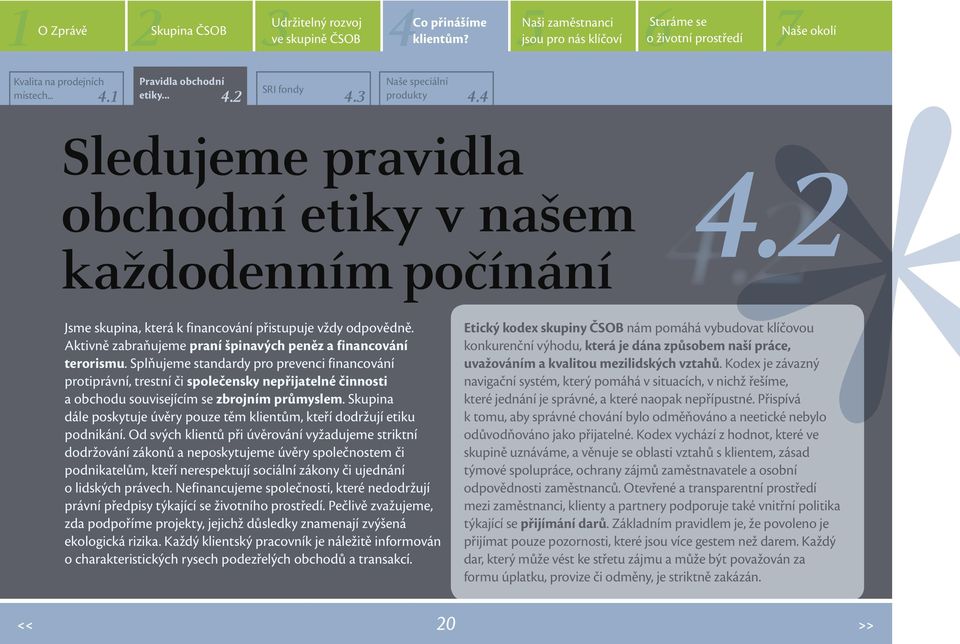 Splňujeme standardy pro prevenci financování protiprávní, trestní či společensky nepřijatelné činnosti a obchodu souvisejícím se zbrojním průmyslem.