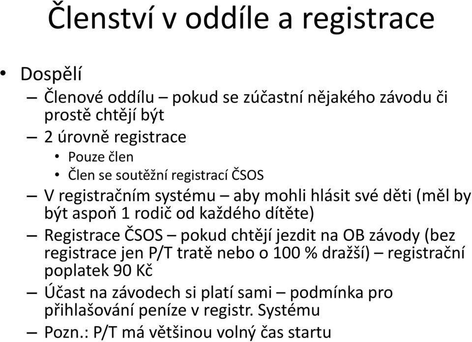 dítěte) Registrace ČSOS pokud chtějí jezdit na OB závody (bez registrace jen P/T tratě nebo o 100 % dražší) registrační poplatek