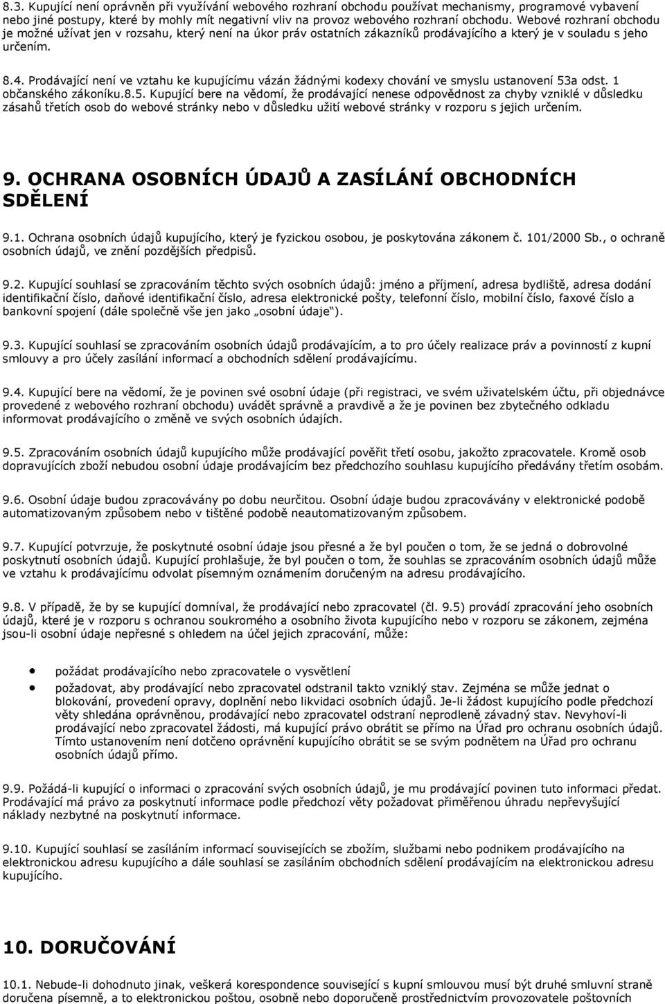 Prodávající není ve vztahu ke kupujícímu vázán žádnými kodexy chování ve smyslu ustanovení 53