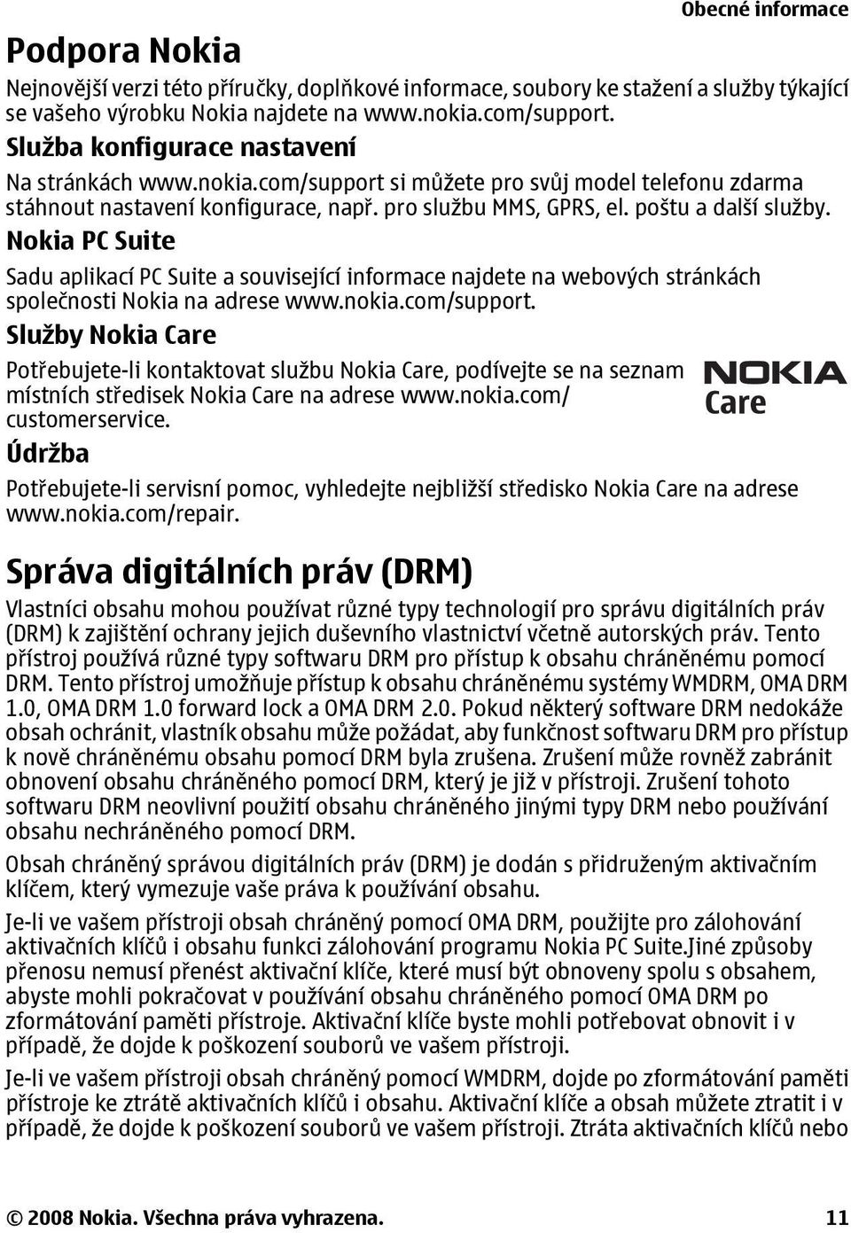 Nokia PC Suite Sadu aplikací PC Suite a související informace najdete na webových stránkách společnosti Nokia na adrese www.nokia.com/support.