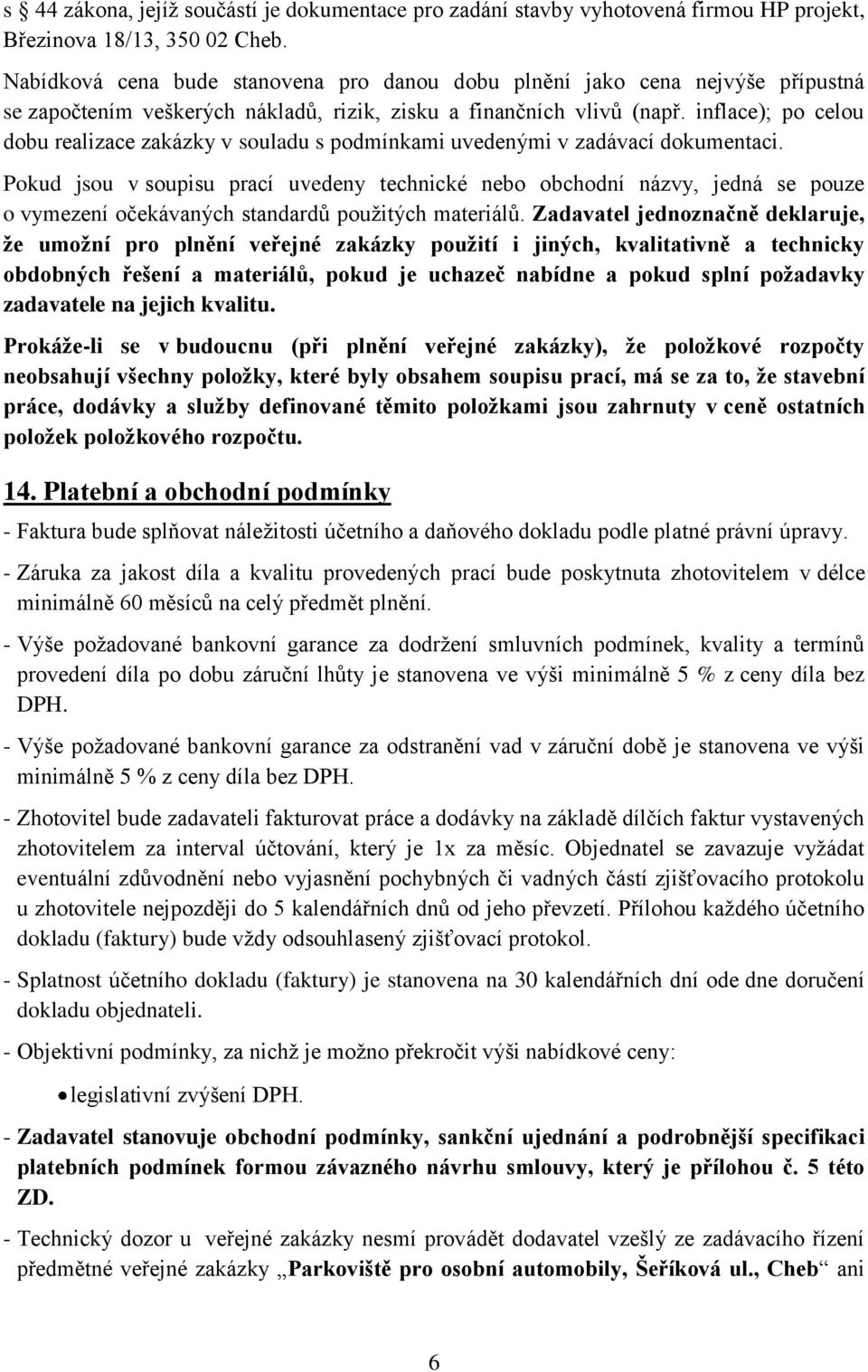 inflace); po celou dobu realizace zakázky v souladu s podmínkami uvedenými v zadávací dokumentaci.