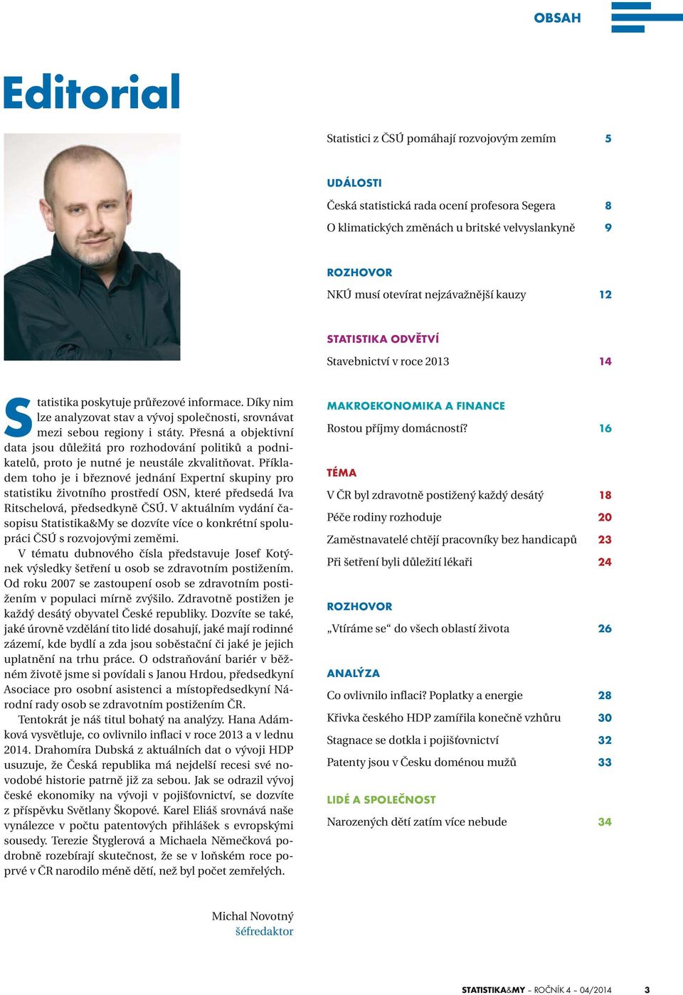 Přesná a objektivní data jsou důležitá pro rozhodování politiků a podnikatelů, proto je nutné je neustále zkvalitňovat.