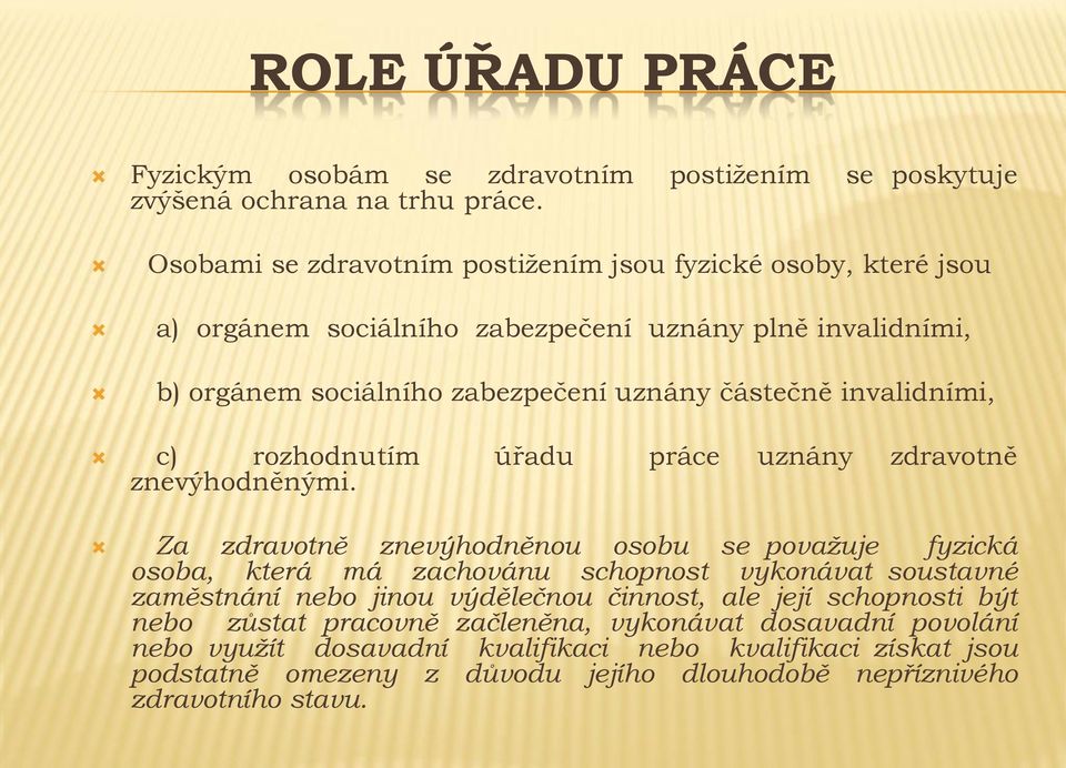 invalidními, c) rozhodnutím úřadu práce uznány zdravotně znevýhodněnými.