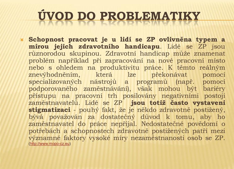 K těmto reálným znevýhodněním, která lze překonávat pomocí specializovaných nástrojů a programů (např.