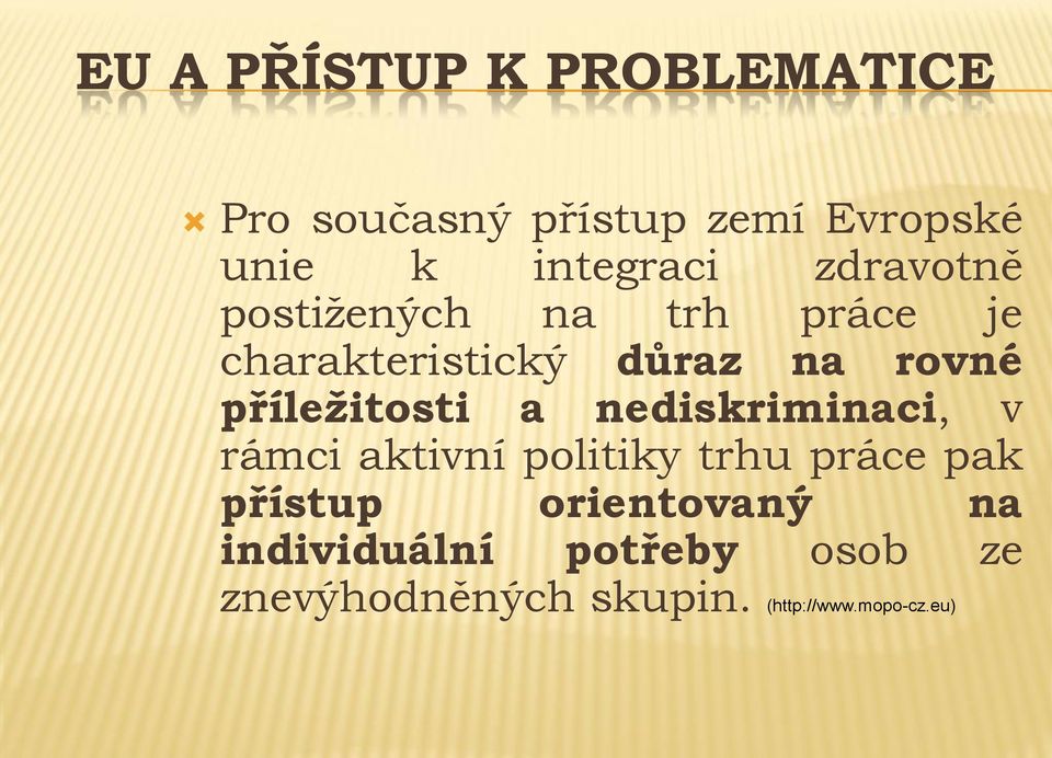 příležitosti a nediskriminaci, v rámci aktivní politiky trhu práce pak přístup