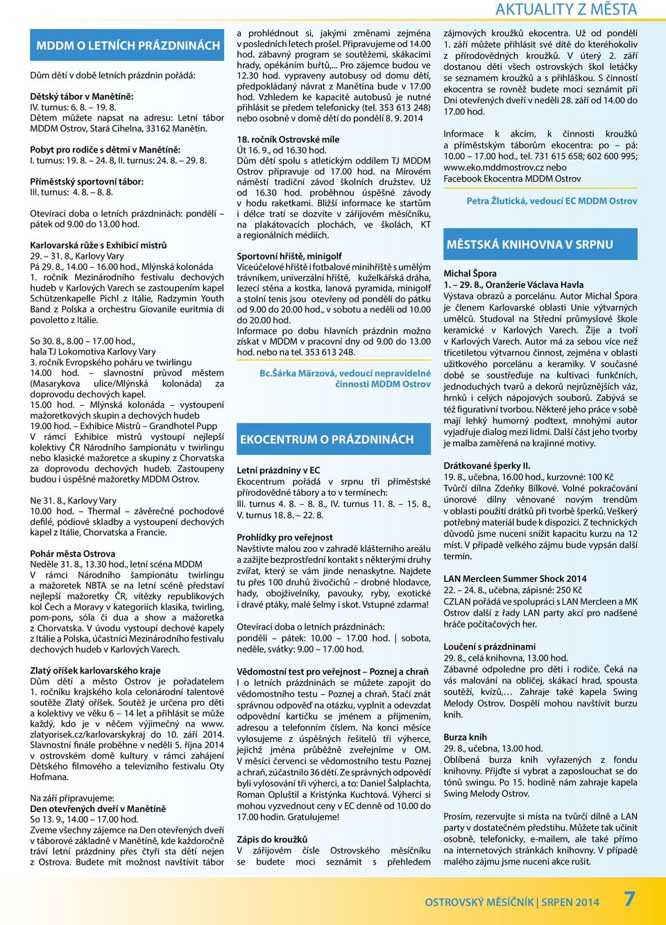 00 do 13.00 hod. Karlovarská růže s Exhibicí mistrů 29. 31. 8., Karlovy Vary Pá 29. 8., 14.00 16.00 hod., Mlýnská kolonáda 1.