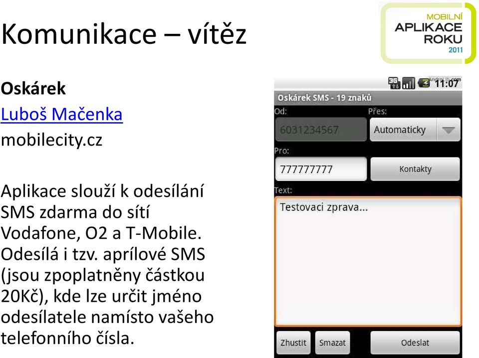 do sítí Vodafone, O2 a T-Mobile. Odesílá i tzv.