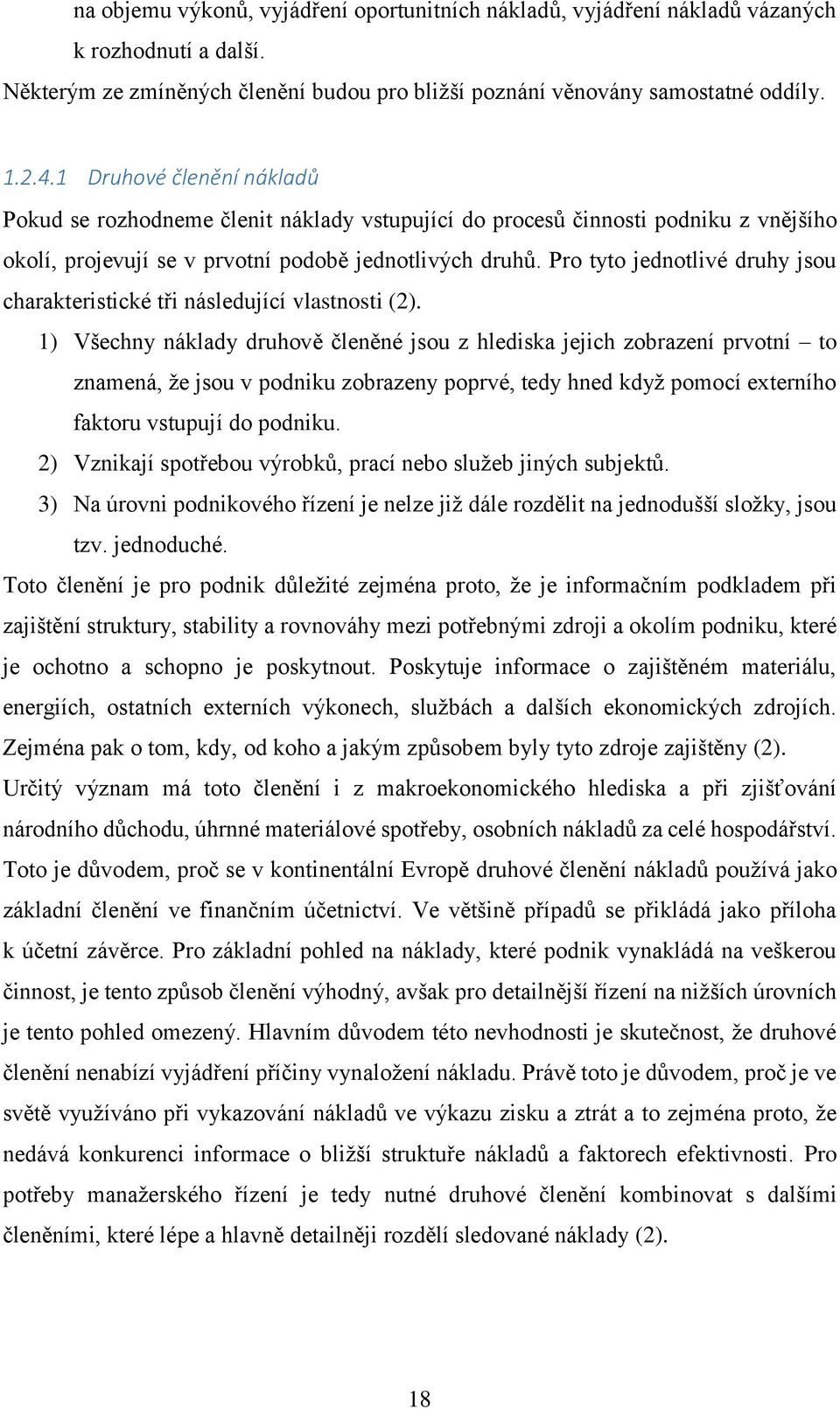 Pro tyto jednotlivé druhy jsou charakteristické tři následující vlastnosti (2).