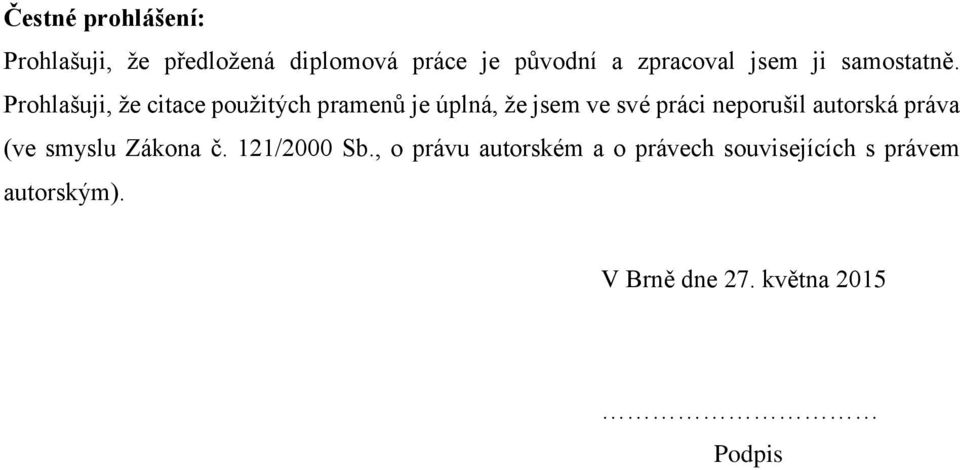 Prohlašuji, že citace použitých pramenů je úplná, že jsem ve své práci neporušil