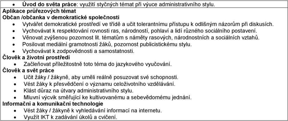 Vychovávat k respektování rovnosti ras, národností, pohlaví a lidí různého sociálního postavení. Věnovat zvýšenou pozornost lit. tématům s náměty rasových, národnostních a sociálních vztahů.