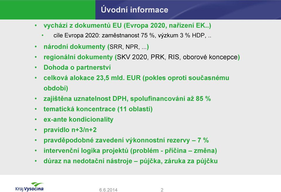 EUR (pokles oproti současnému období) zajištěna uznatelnost DPH, spolufinancování až 85 % tematická koncentrace (11 oblastí) ex-ante