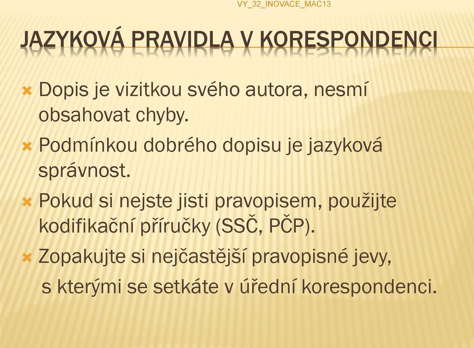 Pokud si nejste jisti pravopisem, použijte kodifikační příručky (SSČ, PČP).