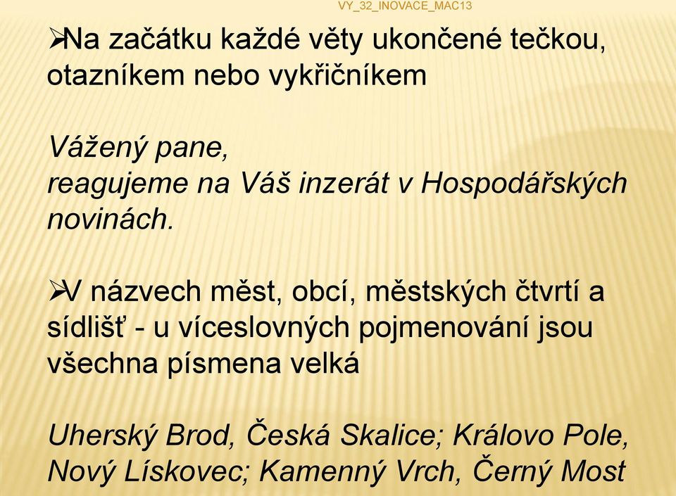 V názvech měst, obcí, městských čtvrtí a sídlišť - u víceslovných pojmenování