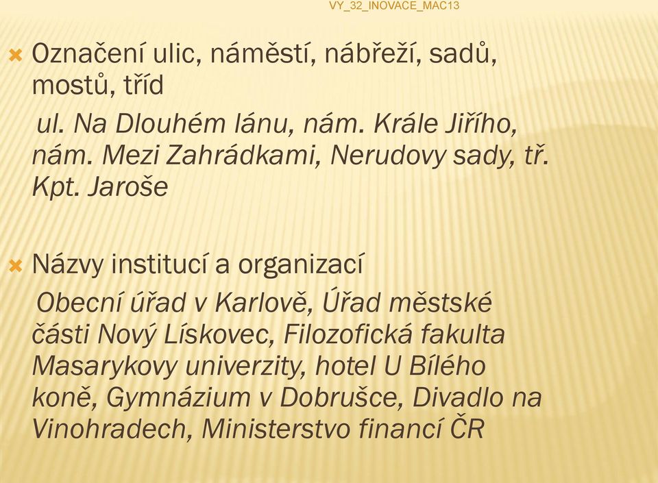 Jaroše Názvy institucí a organizací Obecní úřad v Karlově, Úřad městské části Nový