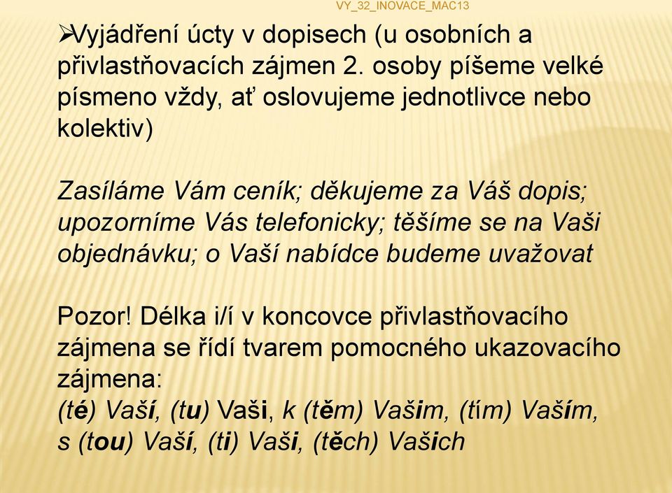 dopis; upozorníme Vás telefonicky; těšíme se na Vaši objednávku; o Vaší nabídce budeme uvažovat Pozor!