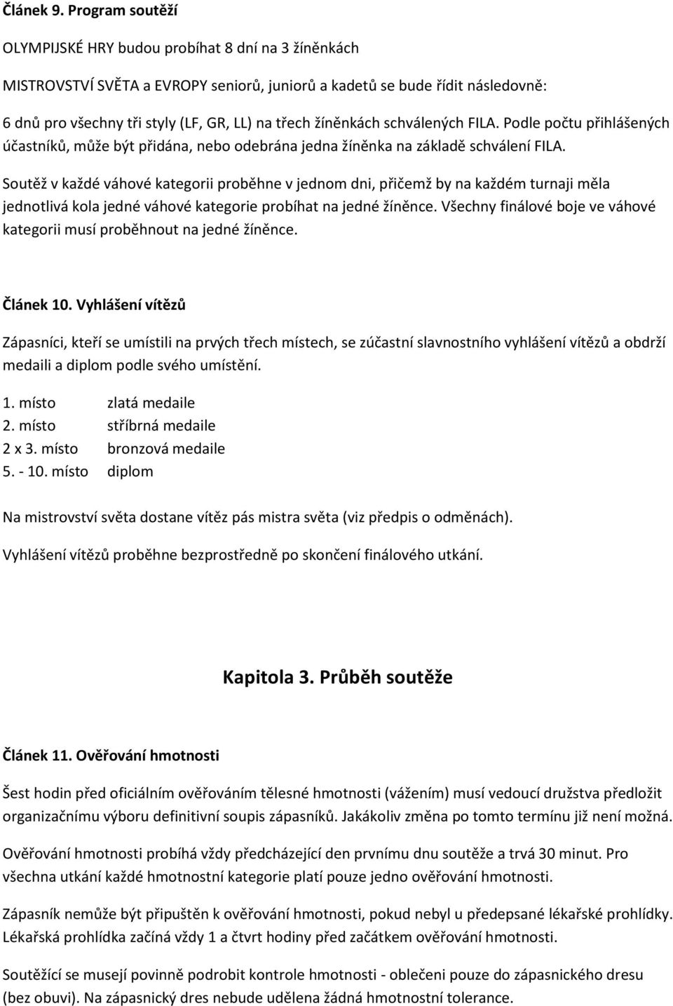 žíněnkách schválených FILA. Podle počtu přihlášených účastníků, může být přidána, nebo odebrána jedna žíněnka na základě schválení FILA.