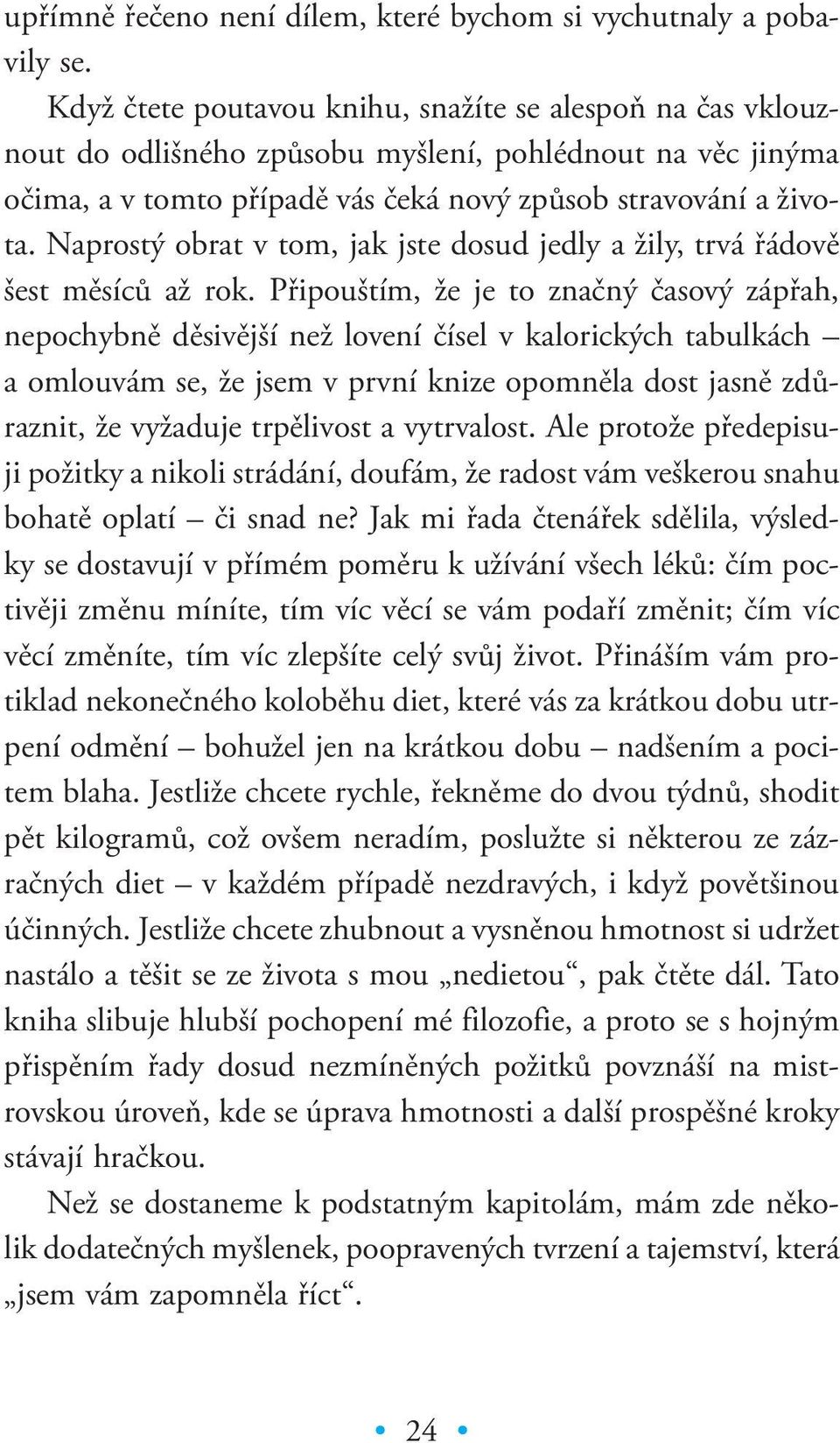 Naprostý obrat v tom, jak jste dosud jedly a žily, trvá řádově šest měsíců až rok.