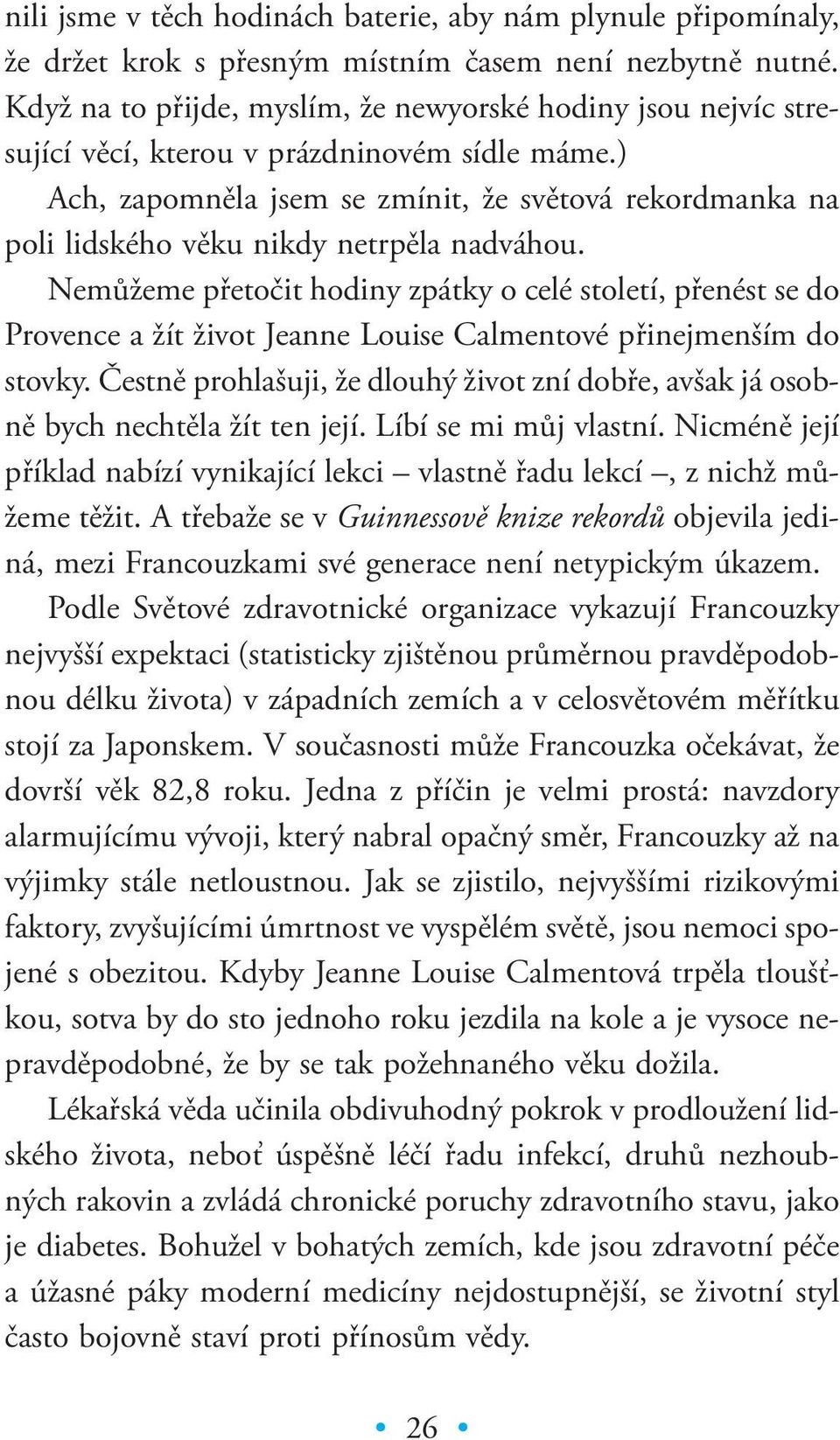 ) Ach, zapomněla jsem se zmínit, že světová rekordmanka na poli lidského věku nikdy netrpěla nadváhou.