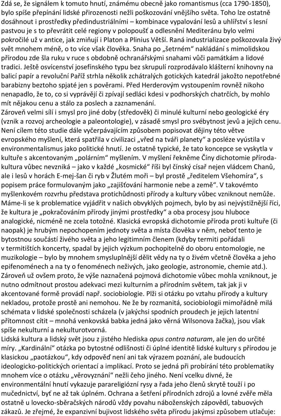 už v antice, jak zmiňují i Platon a Plinius Větší. Raná industrializace poškozovala živý svět mnohem méně, o to více však člověka.