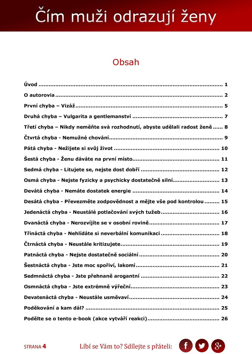 .. 12 Osmá chyba - Nejste fyzicky a psychicky dostatečně silní... 13 Devátá chyba - Nemáte dostatek energie... 14 Desátá chyba - Převezměte zodpovědnost a mějte vše pod kontrolou.