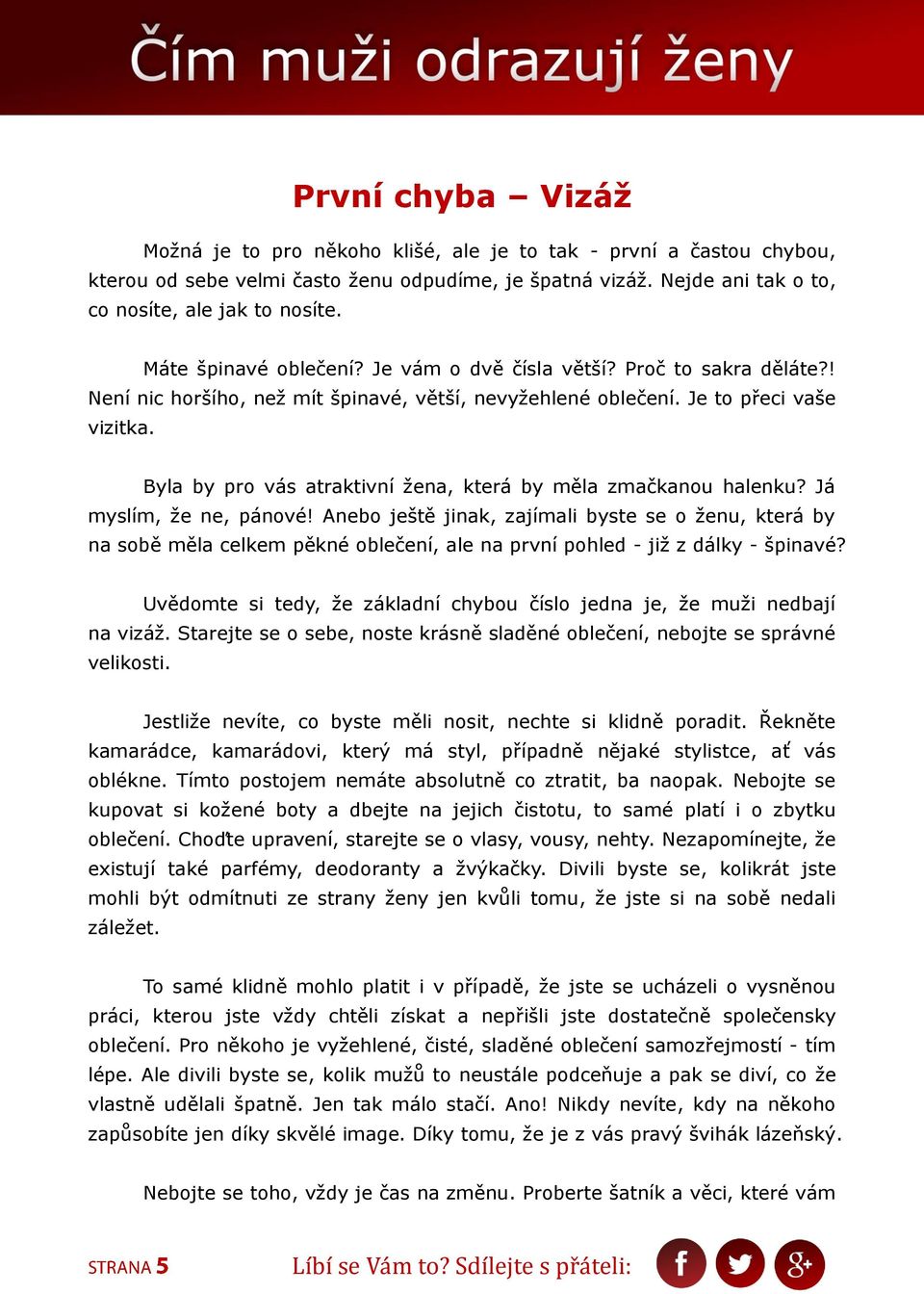 Byla by pro vás atraktivní žena, která by měla zmačkanou halenku? Já myslím, že ne, pánové!