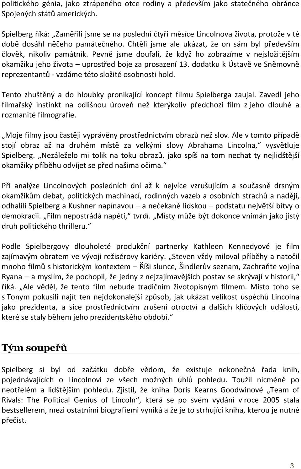 Pevně jsme doufali, že když ho zobrazíme v nejsložitějším okamžiku jeho života uprostřed boje za prosazení 13. dodatku k Ústavě ve Sněmovně reprezentantů - vzdáme této složité osobnosti hold.