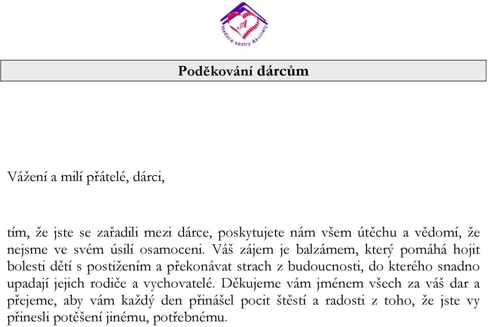 Váš zájem je balzámem, který pomáhá hojit bolesti dětí s postižením a překonávat strach z budoucnosti, do kterého