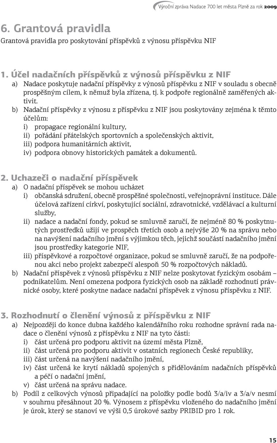 k podpoře regionálně zaměřených aktivit.