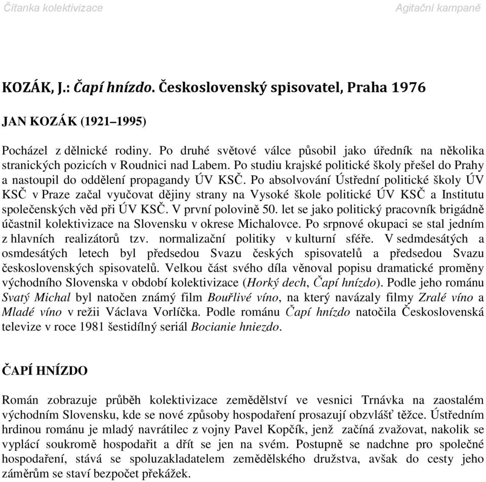 Po absolvování Ústřední politické školy ÚV KSČ v Praze začal vyučovat dějiny strany na Vysoké škole politické ÚV KSČ a Institutu společenských věd při ÚV KSČ. V první polovině 50.