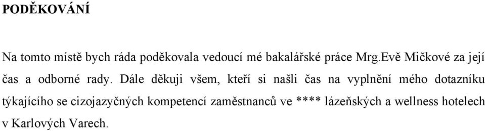 Dále děkuji všem, kteří si našli čas na vyplnění mého dotazníku