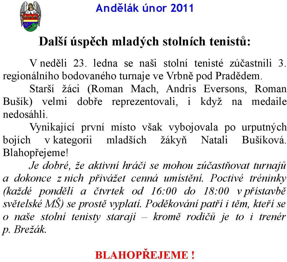 Vynikající první místo však vybojovala po urputných bojích v kategorii mladších žákyň Natali Bušíková. Blahopřejeme!