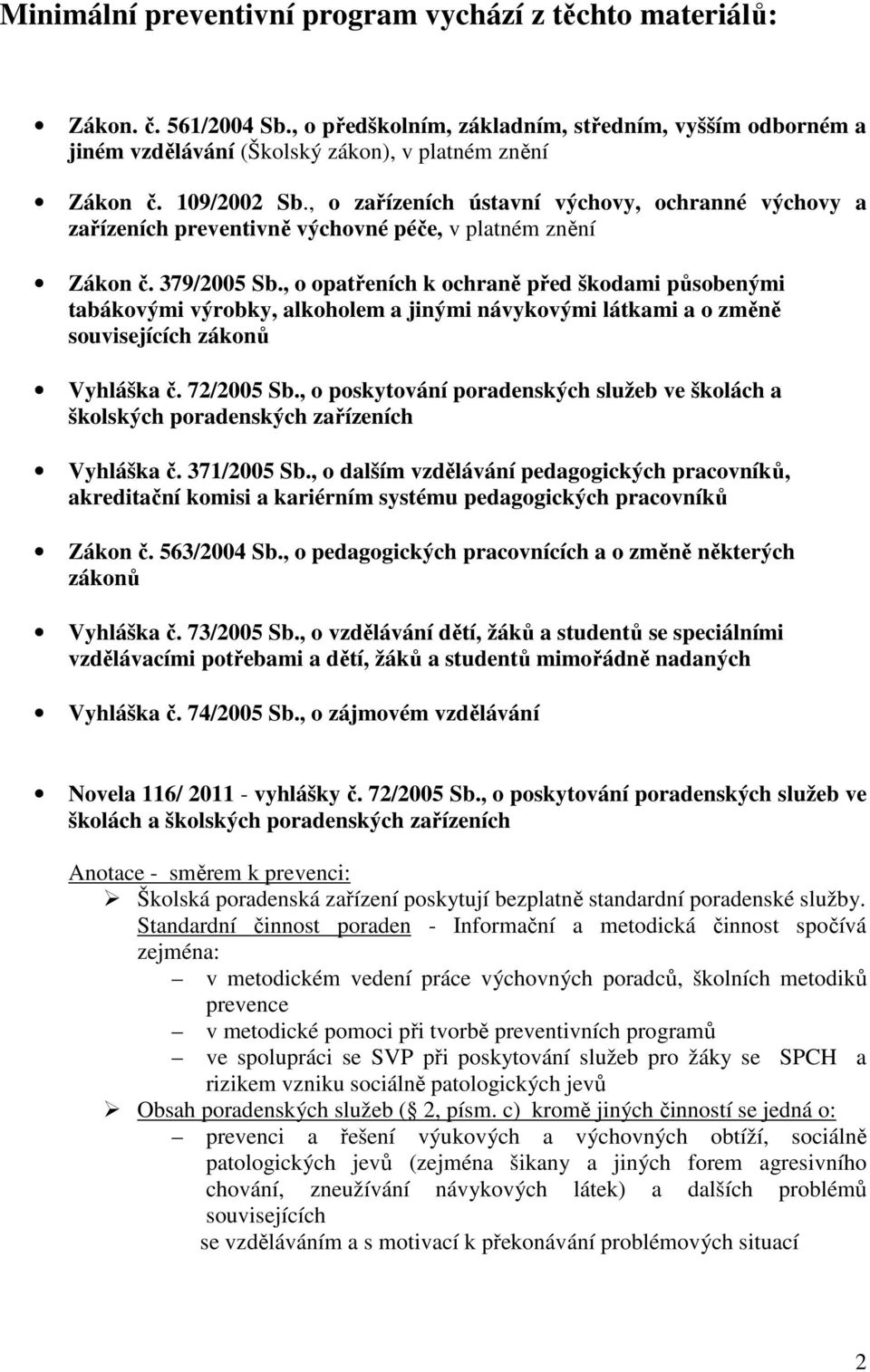 , o opatřeních k ochraně před škodami působenými tabákovými výrobky, alkoholem a jinými návykovými látkami a o změně souvisejících zákonů Vyhláška č. 72/2005 Sb.