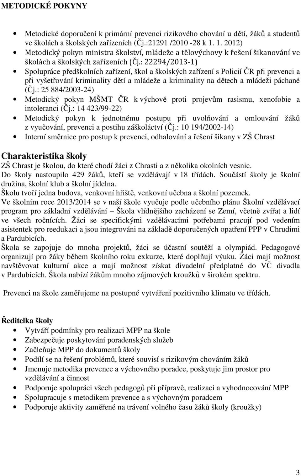 : 22294/2013-1) Spolupráce předškolních zařízení, škol a školských zařízení s Policií ČR při prevenci a při vyšetřování kriminality dětí a mládeže a kriminality na dětech a mládeži páchané (Čj.