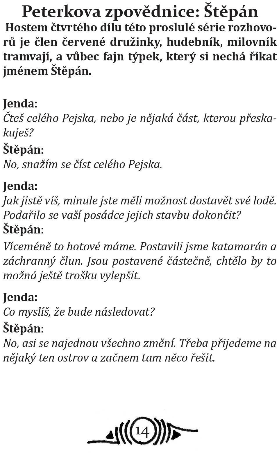 Jenda: Jak jistě víš, minule jste měli možnost dostavět své lodě. Podařilo se vaší posádce jejich stavbu dokončit? Štěpán: Víceméně to hotové máme.