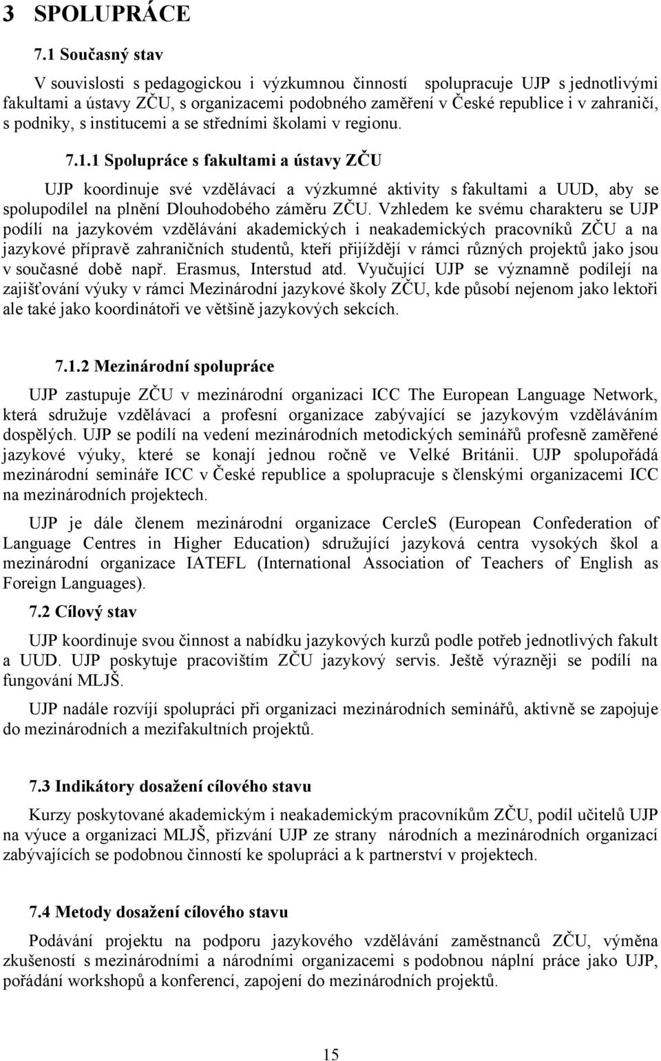 s institucemi a se středními školami v regionu. 7.1.