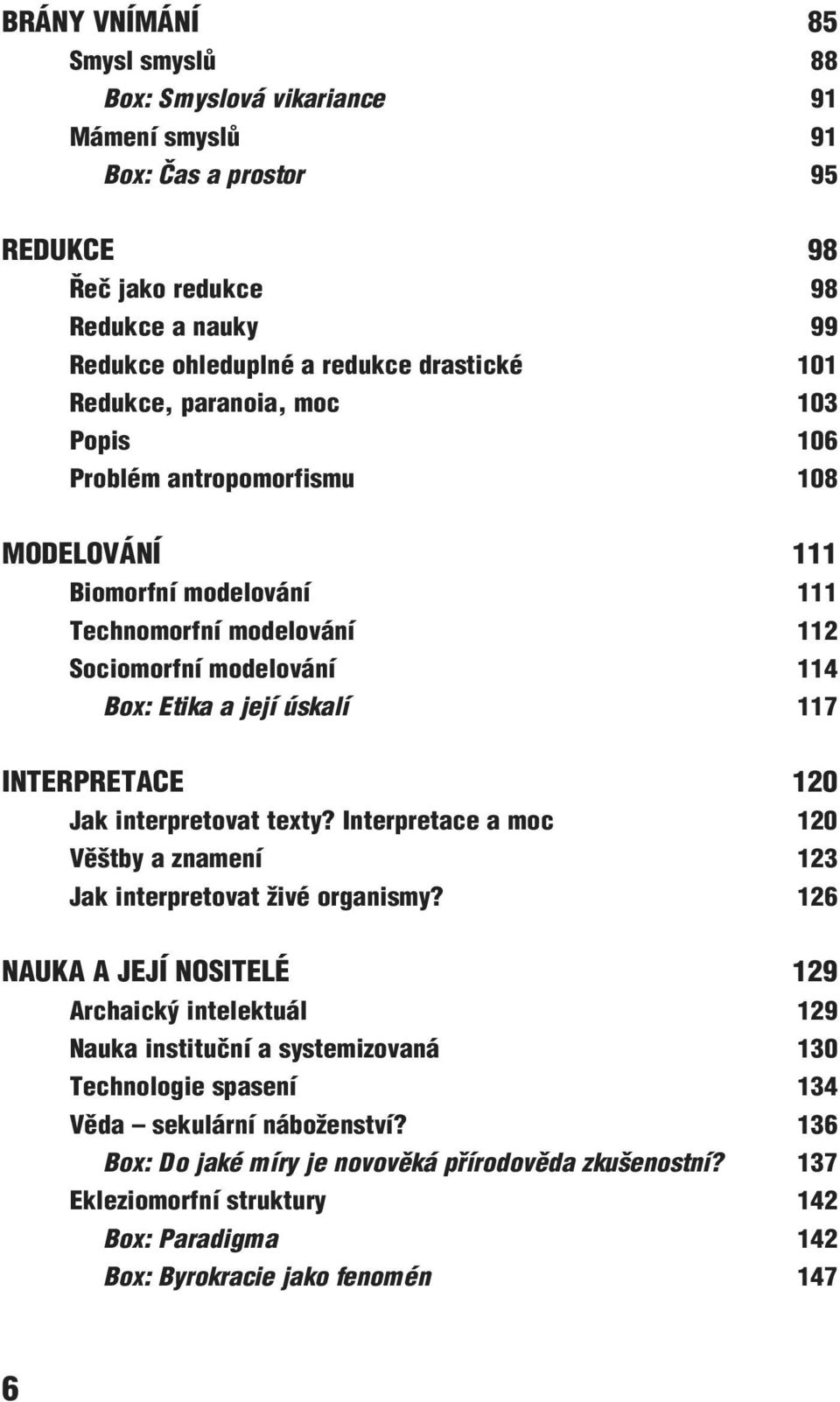 INTERPRETACE 120 Jak interpretovat texty? Interpretace a moc 120 Věštby a znamení 123 Jak interpretovat živé organismy?