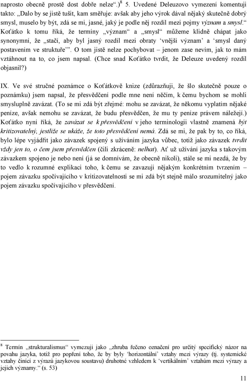 pojmy význam a smysl. Koťátko k tomu říká, že termíny význam a smysl můžeme klidně chápat jako synonymní, že stačí, aby byl jasný rozdíl mezi obraty vnější význam a smysl daný postavením ve struktuře.
