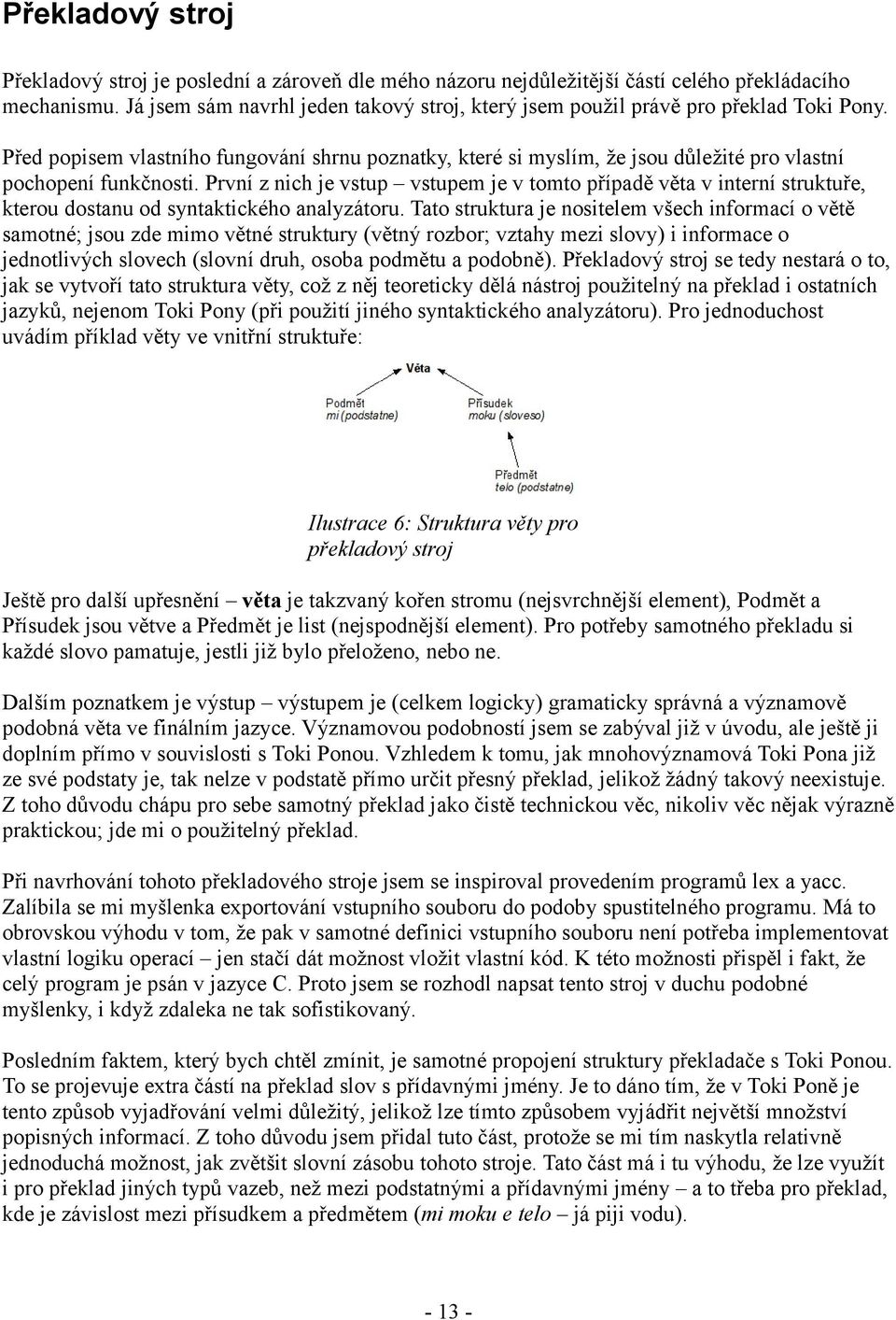 Před popisem vlastního fungování shrnu poznatky, které si myslím, že jsou důležité pro vlastní pochopení funkčnosti.