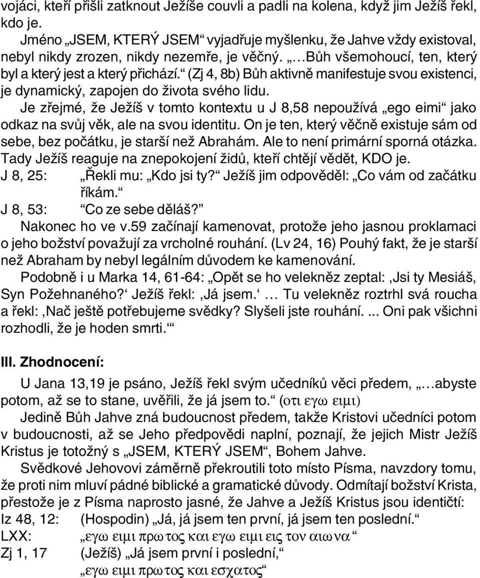 (Zj 4, 8b) Bùh aktivnì manifestuje svou existenci, je dynamický, zapojen do života svého lidu.