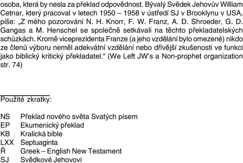 D. Gangas a M. Henschel se spoleènì setkávali na tìchto pøekladatelských schùzkách.