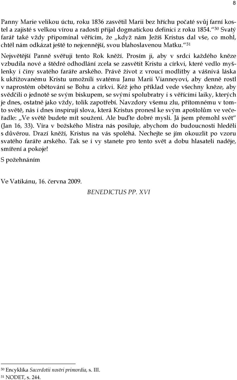 Prosím ji, aby v srdci každého kněze vzbudila nové a štědré odhodlání zcela se zasvětit Kristu a církvi, které vedlo myšlenky i činy svatého faráře arského.