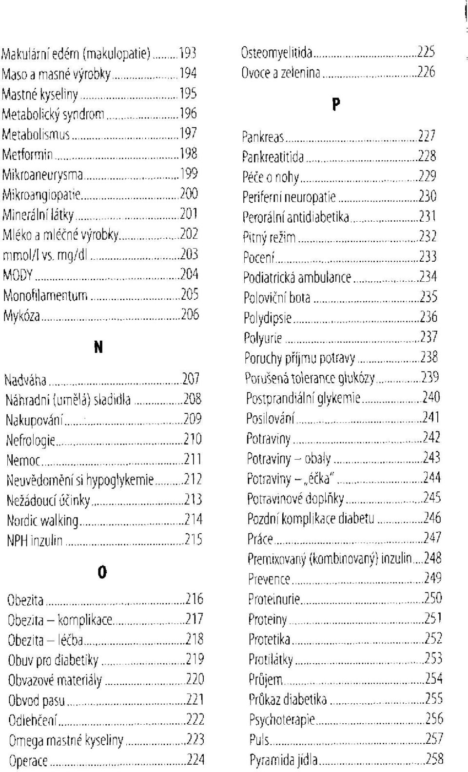 Nežádoucí účinky Nordic walking NPH inzulín O Obezita Obezita - komplikace Obezita - léčba Obuv pro diabetiky Obvazové materiály Obvod pasu Odlehčení Omega mastné kyseliny Operace Osteomyelitida