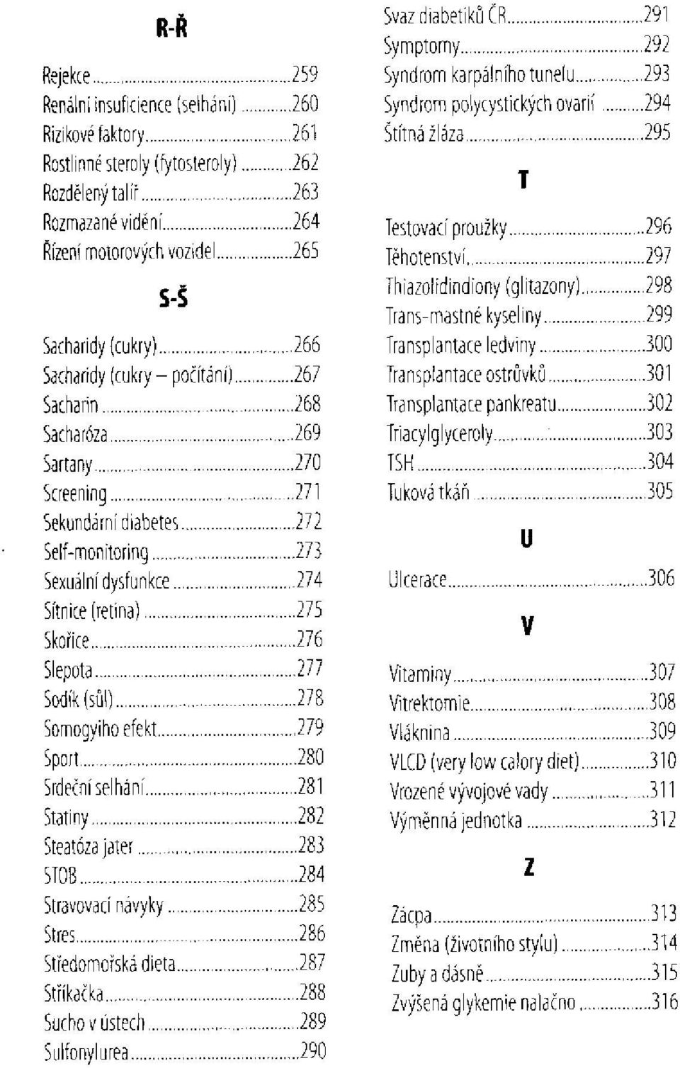 STOB Stravovací návyky Stres Stredomorská dieta Stříkačka Sucho v ústech Sulfonylurea Svaz diabetiků ČR Symptomy Syndrom karpálního tunelu Syndrom polycystických ovarií Štítná žláza T Testovací