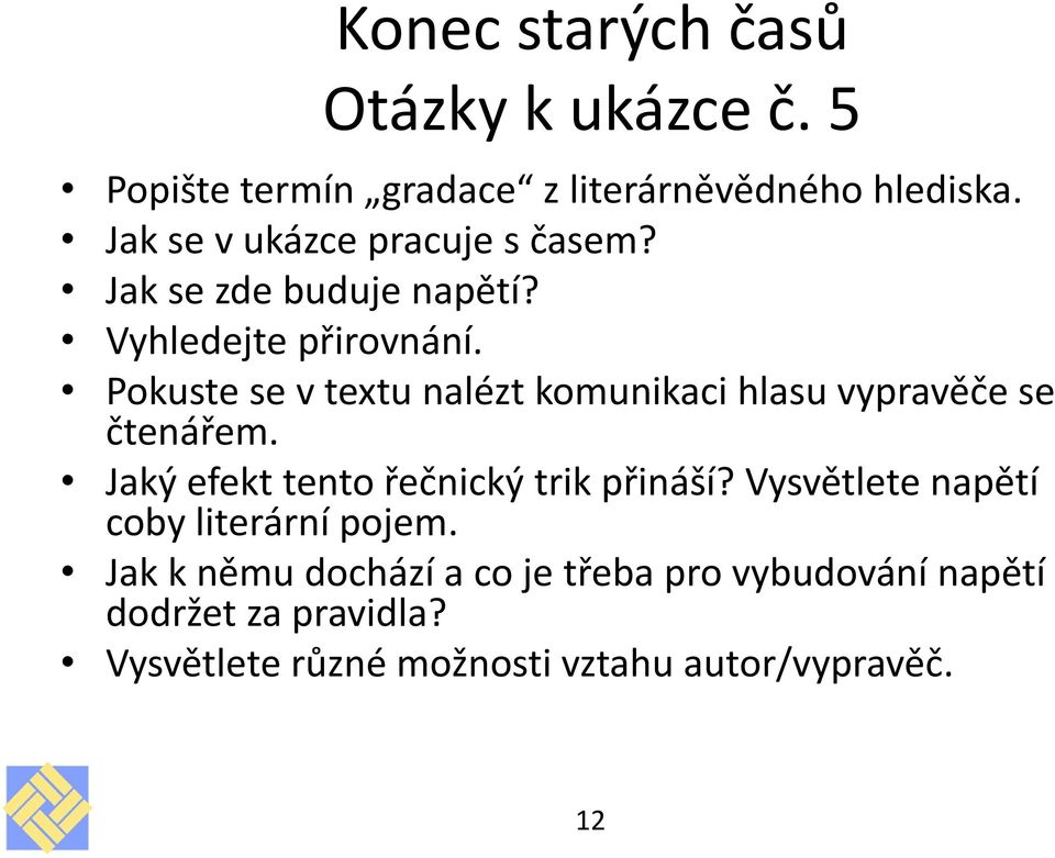 Pokuste se v textu nalézt komunikaci hlasu vypravěče se čtenářem. Jaký efekt tento řečnický trik přináší?