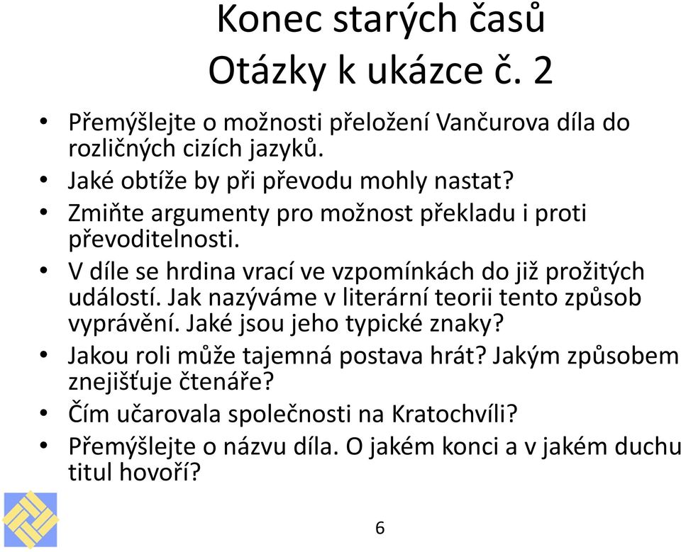 V díle se hrdina vrací ve vzpomínkách do již prožitých událostí. Jak nazýváme v literární teorii tento způsob vyprávění.