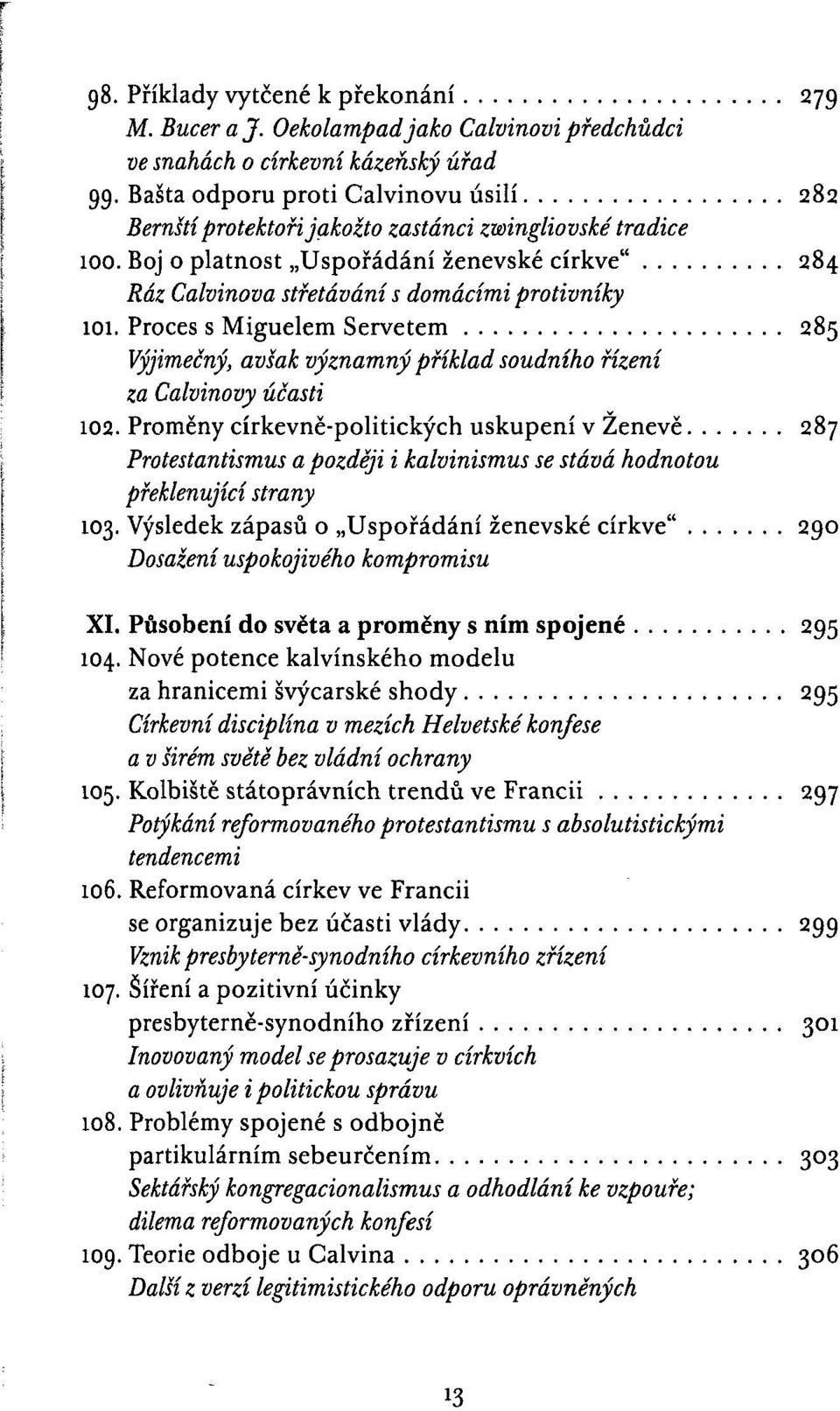 Proces s Miguelem Servetem 285 Výjimečný, avšak významný příklad soudního řízení za Calvinovy účasti 102.