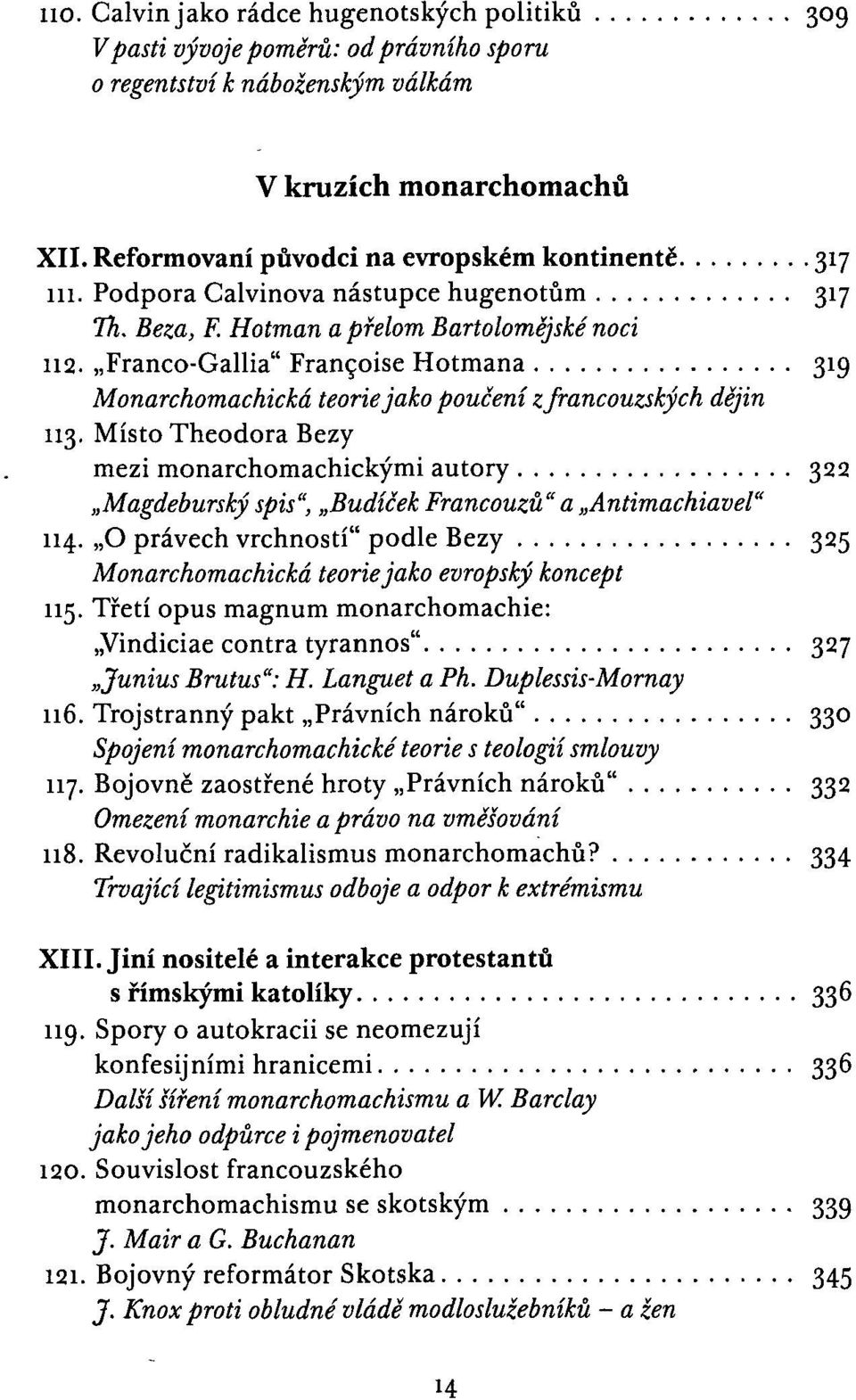 Franco-Gallia" Francoise Hotmana 319 Monarchomachická teorie jako poučení zfrancouzských dějin 113.