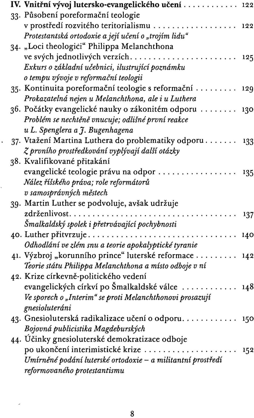 Kontinuita poreformační teologie s reformační 129 Prokazatelná nejen u Melanchthona, ale i u Luthera 36.