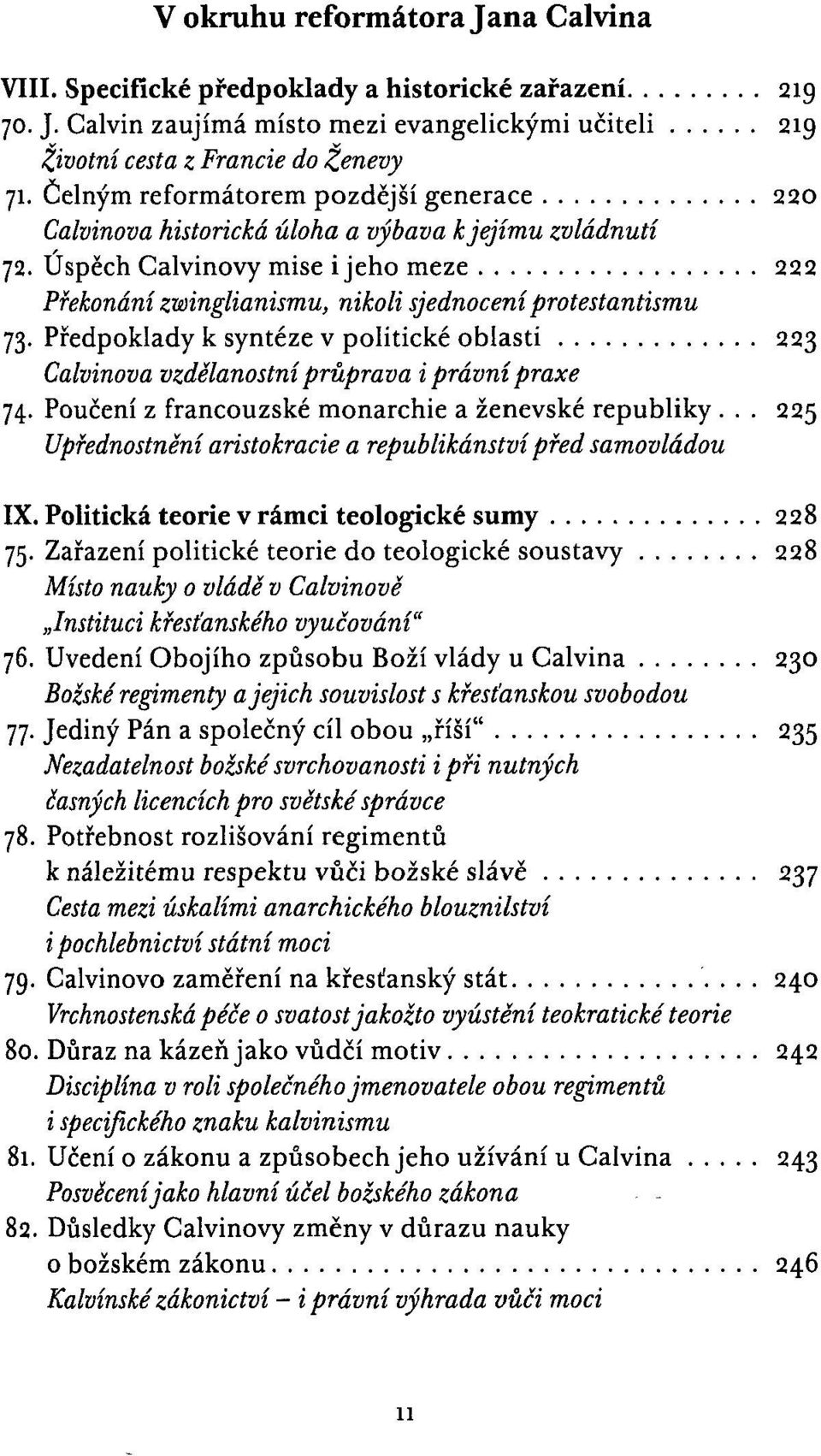 Předpoklady k syntéze v politické oblasti 223 Calvinova vzdělanostní průprava i právní praxe 74. Poučení z francouzské monarchie a ženevské republiky.