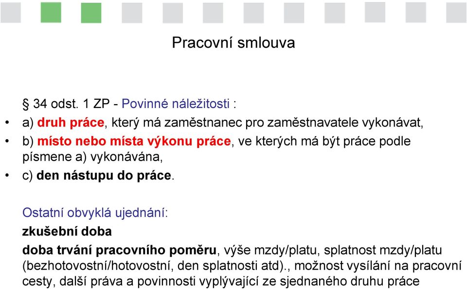 práce, ve kterých má být práce podle písmene a) vykonávána, c) den nástupu do práce.